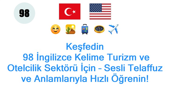 Keşfedin: 98 İngilizce Kelime Turizm ve Otelcilik Sektörü İçin – Sesli Telaffuz ve Anlamlarıyla Hızlı Öğrenin!